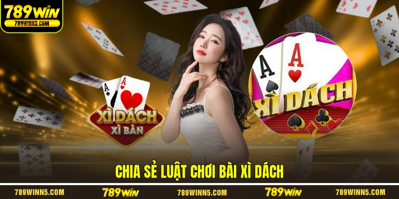 Chia sẻ luật chơi bài xì dách