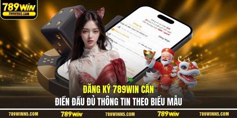 Đăng ký 789WIN cần điền đầu đủ thông tin theo biểu mẫu