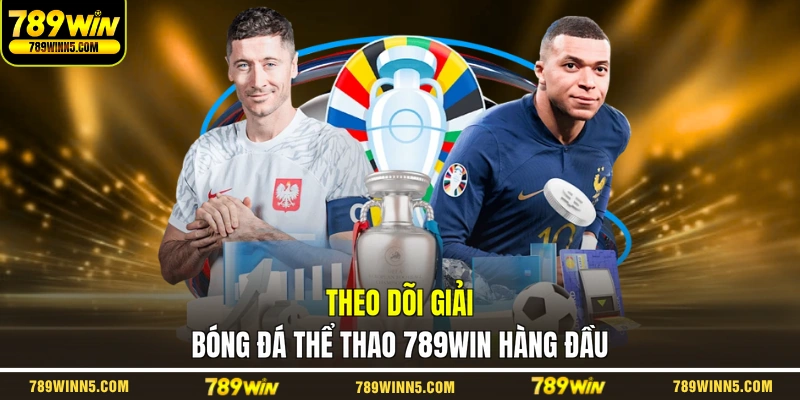 Theo dõi giải bóng đá thể thao 789WIN hàng đầu