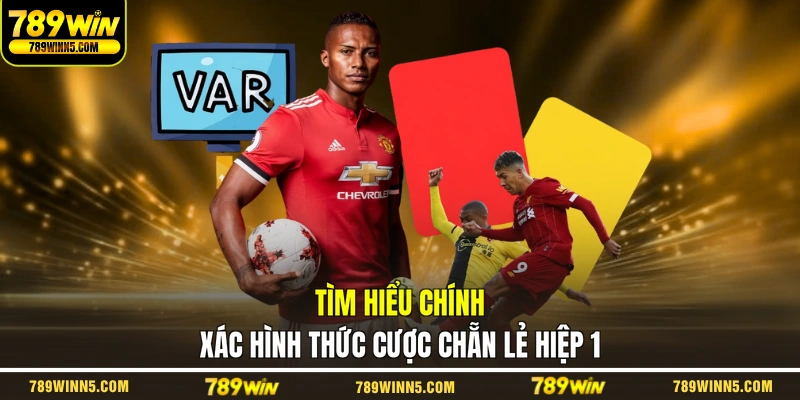Tìm hiểu chính xác hình thức cược chẵn lẻ hiệp 1